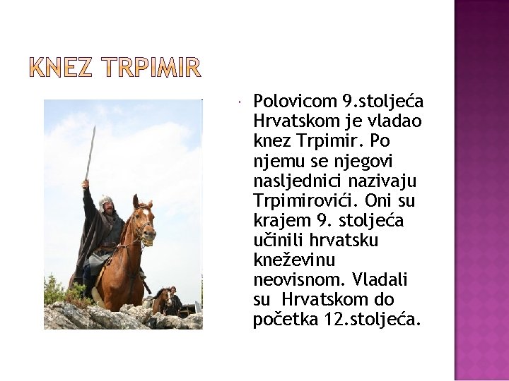  Polovicom 9. stoljeća Hrvatskom je vladao knez Trpimir. Po njemu se njegovi nasljednici