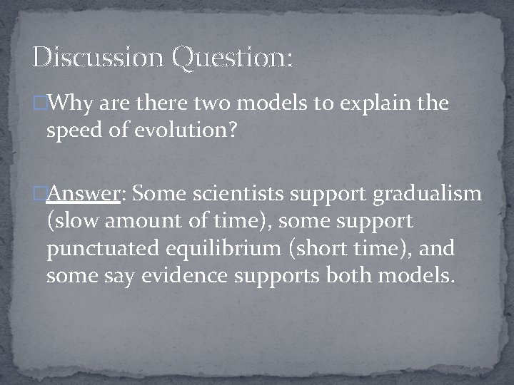 Discussion Question: �Why are there two models to explain the speed of evolution? �Answer: