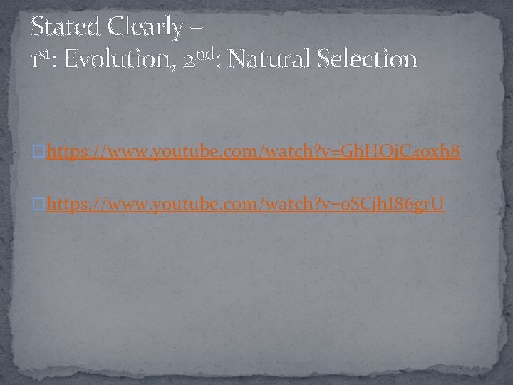 Stated Clearly – 1 st: Evolution, 2 nd: Natural Selection �https: //www. youtube. com/watch?