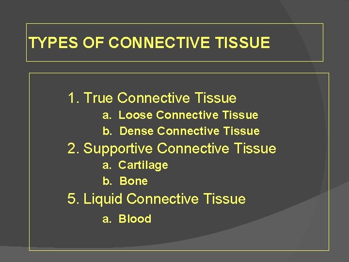 TYPES OF CONNECTIVE TISSUE 1. True Connective Tissue a. Loose Connective Tissue b. Dense
