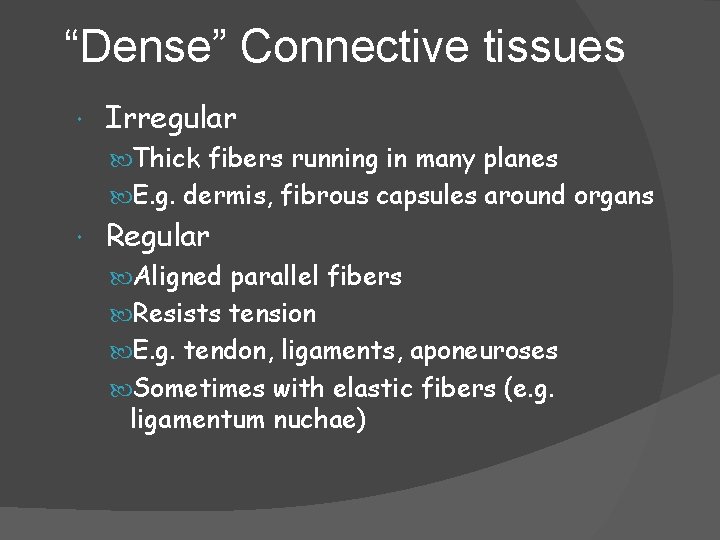 “Dense” Connective tissues Irregular Thick fibers running in many planes E. g. dermis, fibrous