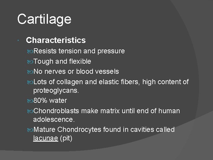 Cartilage Characteristics Resists tension and pressure Tough and flexible No nerves or blood vessels
