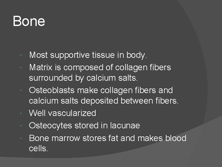 Bone Most supportive tissue in body. Matrix is composed of collagen fibers surrounded by