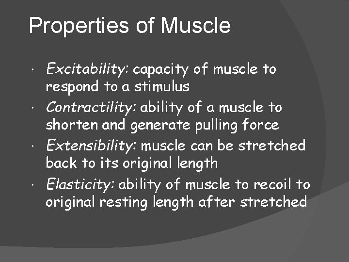 Properties of Muscle Excitability: capacity of muscle to respond to a stimulus Contractility: ability