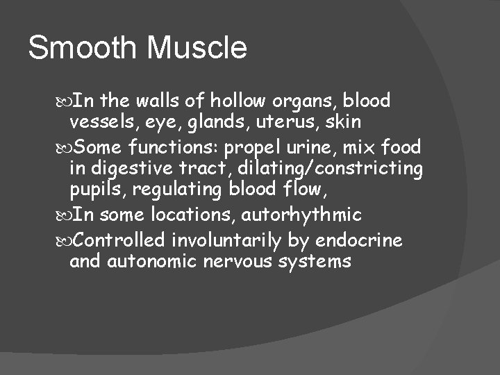 Smooth Muscle In the walls of hollow organs, blood vessels, eye, glands, uterus, skin