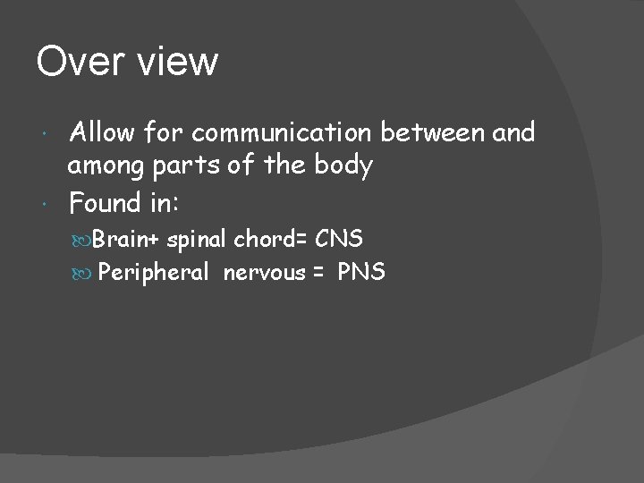 Over view Allow for communication between and among parts of the body Found in: