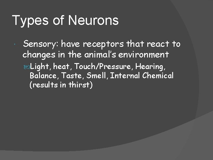 Types of Neurons Sensory: have receptors that react to changes in the animal’s environment