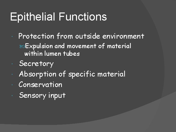Epithelial Functions Protection from outside environment Expulsion and movement of material within lumen tubes