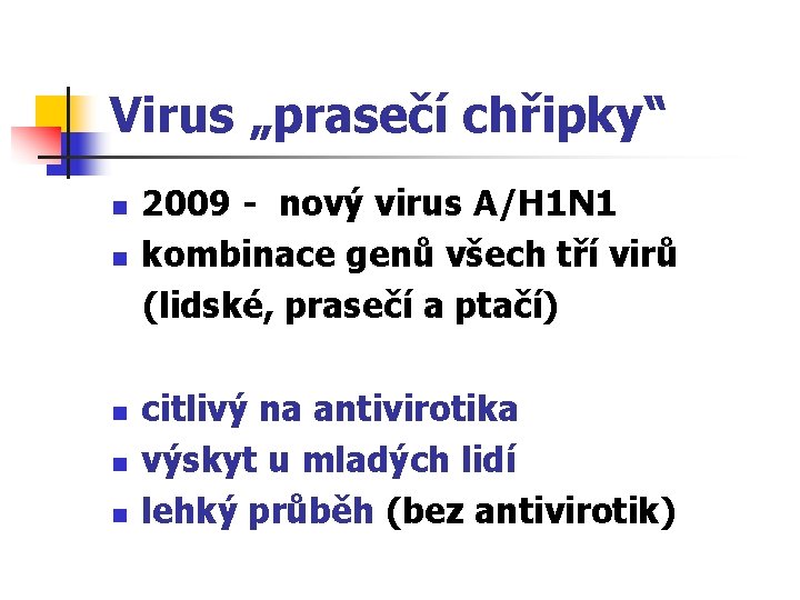 Virus „prasečí chřipky“ n n n 2009 - nový virus A/H 1 N 1
