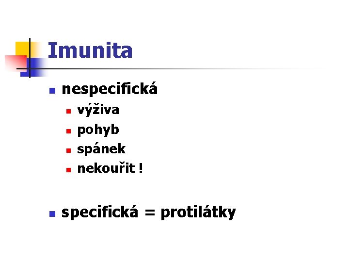 Imunita n nespecifická n n n výživa pohyb spánek nekouřit ! specifická = protilátky