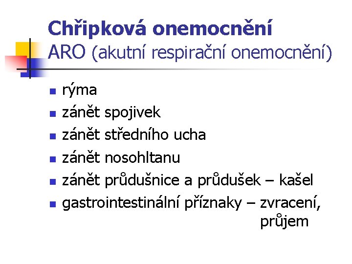 Chřipková onemocnění ARO (akutní respirační onemocnění) n n n rýma zánět spojivek zánět středního