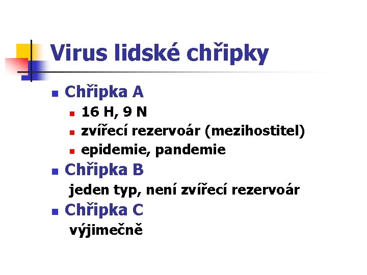 Virus lidské chřipky n Chřipka A n n 16 H, 9 N zvířecí rezervoár