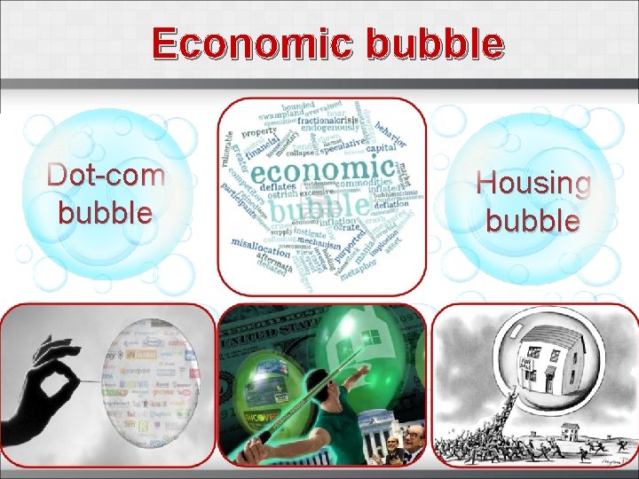 Economic bubble Dot-com bubble Housing bubble 