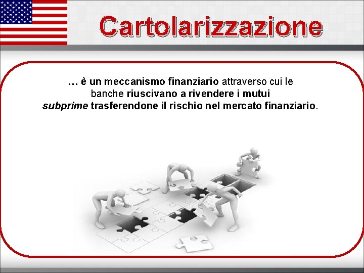 Cartolarizzazione … è un meccanismo finanziario attraverso cui le banche riuscivano a rivendere i