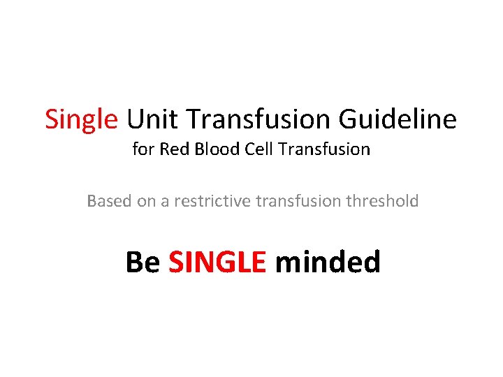 Single Unit Transfusion Guideline for Red Blood Cell Transfusion Based on a restrictive transfusion