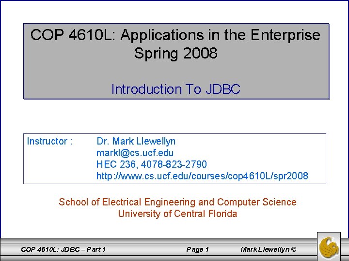 COP 4610 L: Applications in the Enterprise Spring 2008 Introduction To JDBC Instructor :