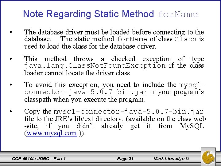 Note Regarding Static Method for. Name • The database driver must be loaded before