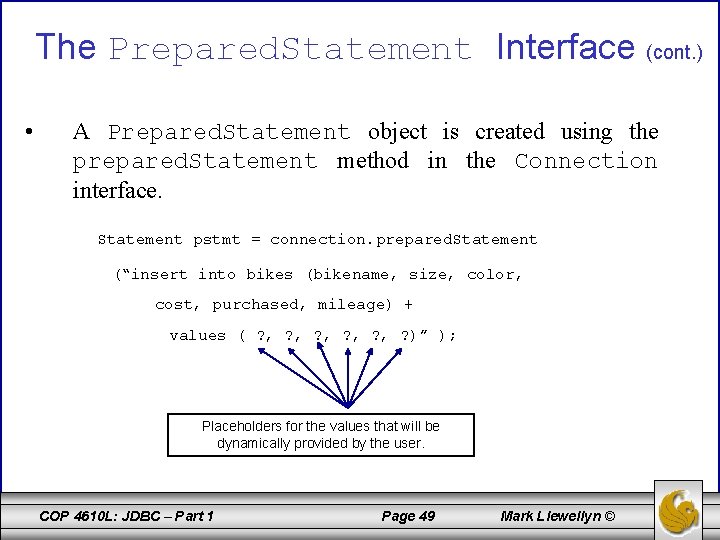 The Prepared. Statement Interface (cont. ) • A Prepared. Statement object is created using