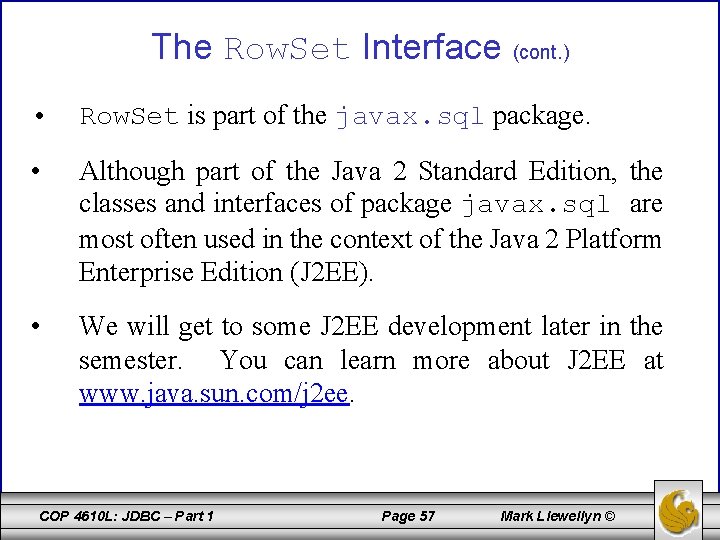 The Row. Set Interface (cont. ) • Row. Set is part of the javax.