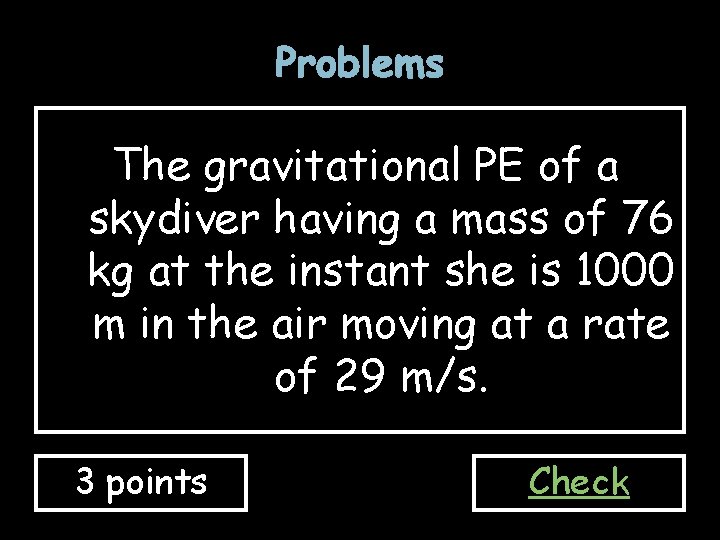 Problems The gravitational PE of a skydiver having a mass of 76 kg at