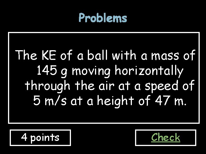 Problems The KE of a ball with a mass of 145 g moving horizontally