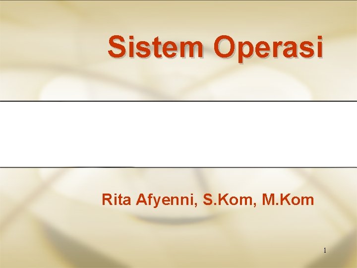 Sistem Operasi Rita Afyenni, S. Kom, M. Kom 1 