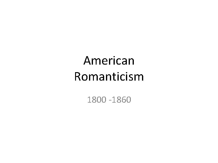 American Romanticism 1800 -1860 