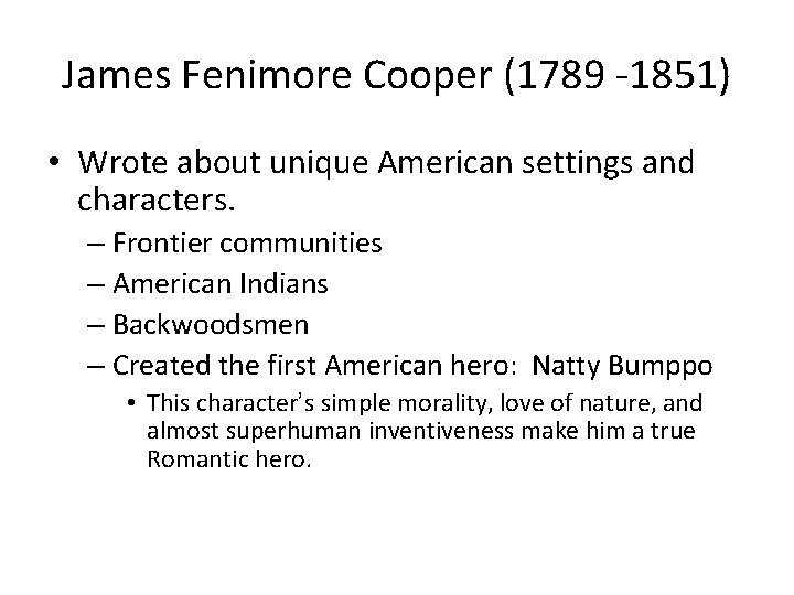 James Fenimore Cooper (1789 -1851) • Wrote about unique American settings and characters. –