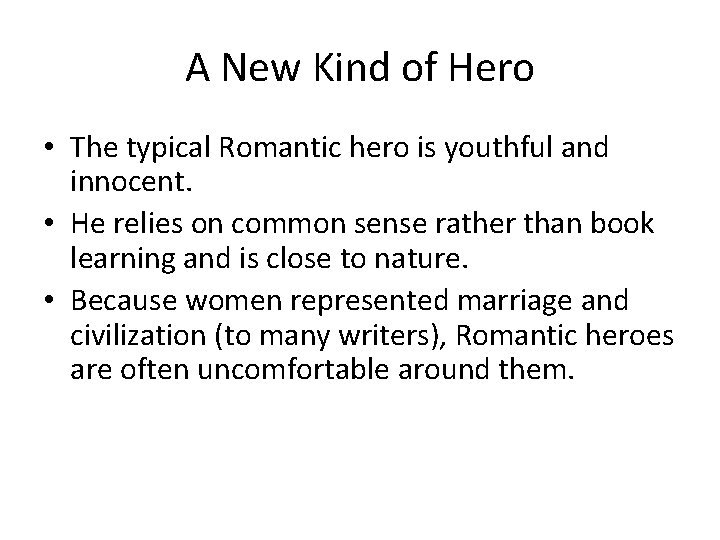 A New Kind of Hero • The typical Romantic hero is youthful and innocent.