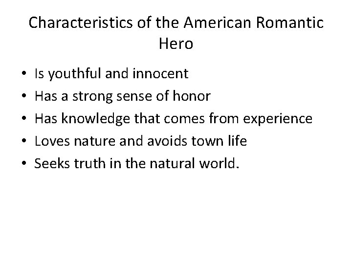 Characteristics of the American Romantic Hero • • • Is youthful and innocent Has