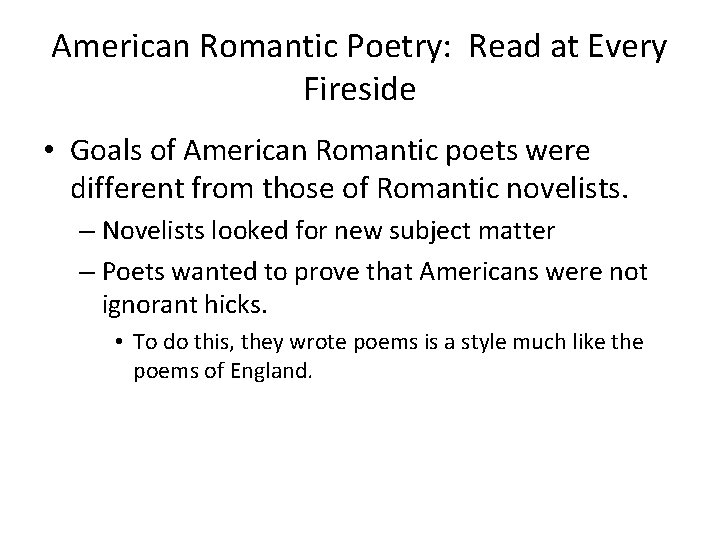 American Romantic Poetry: Read at Every Fireside • Goals of American Romantic poets were