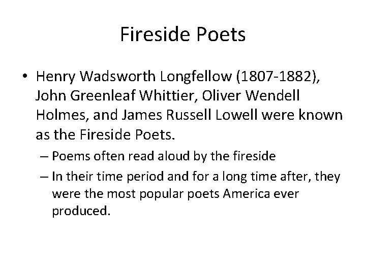 Fireside Poets • Henry Wadsworth Longfellow (1807 -1882), John Greenleaf Whittier, Oliver Wendell Holmes,