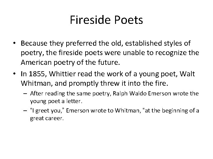 Fireside Poets • Because they preferred the old, established styles of poetry, the fireside