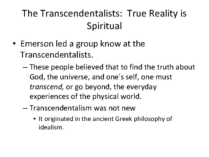 The Transcendentalists: True Reality is Spiritual • Emerson led a group know at the