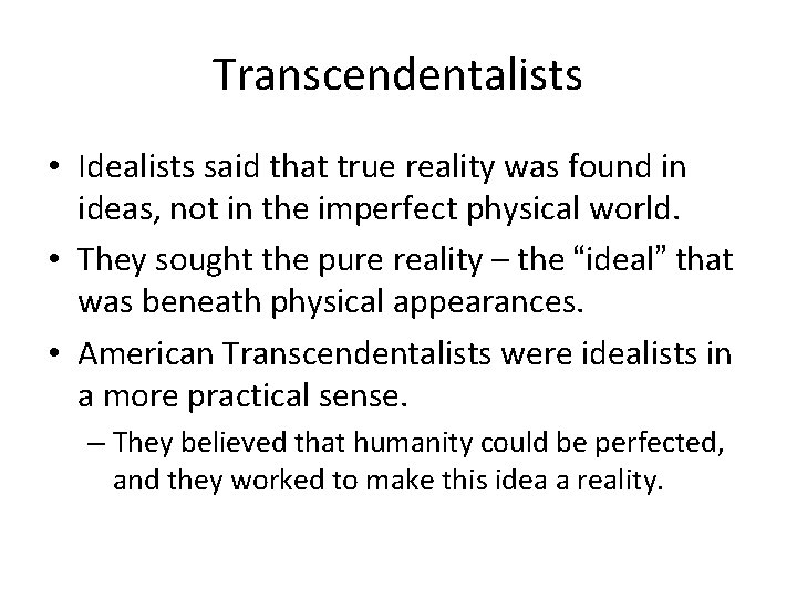 Transcendentalists • Idealists said that true reality was found in ideas, not in the