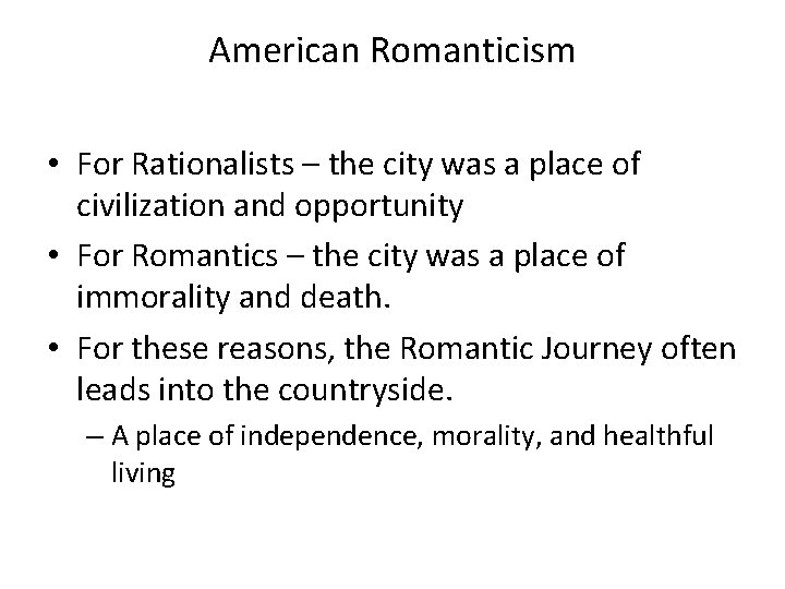 American Romanticism • For Rationalists – the city was a place of civilization and
