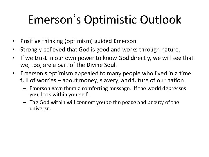 Emerson’s Optimistic Outlook • Positive thinking (optimism) guided Emerson. • Strongly believed that God