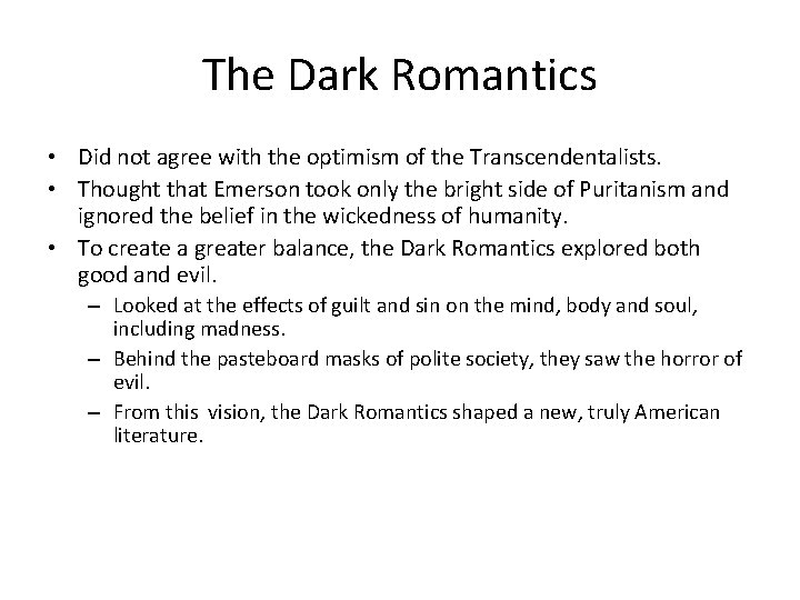 The Dark Romantics • Did not agree with the optimism of the Transcendentalists. •