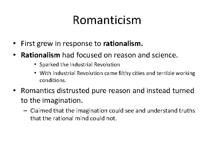 Romanticism • First grew in response to rationalism. • Rationalism had focused on reason