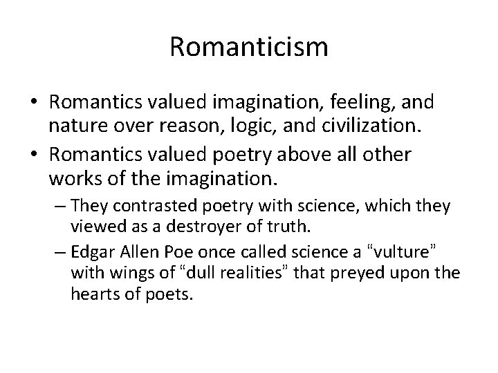 Romanticism • Romantics valued imagination, feeling, and nature over reason, logic, and civilization. •