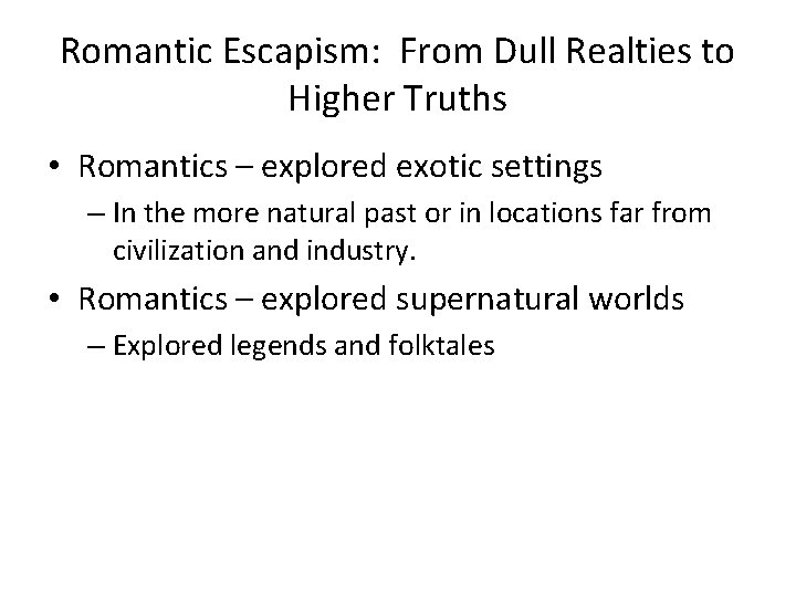 Romantic Escapism: From Dull Realties to Higher Truths • Romantics – explored exotic settings