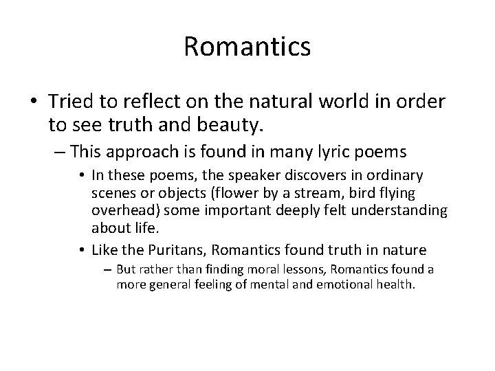 Romantics • Tried to reflect on the natural world in order to see truth