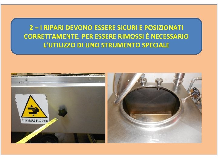 2 – I RIPARI DEVONO ESSERE SICURI E POSIZIONATI CORRETTAMENTE. PER ESSERE RIMOSSI È