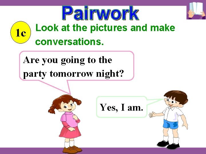 Look at the pictures and make 1 c conversations. Are you going to the