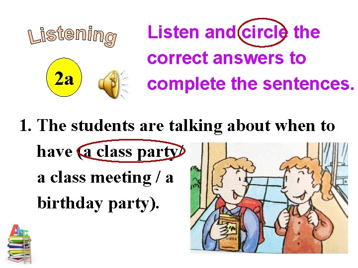 2 a Listen and circle the correct answers to complete the sentences. 1. The