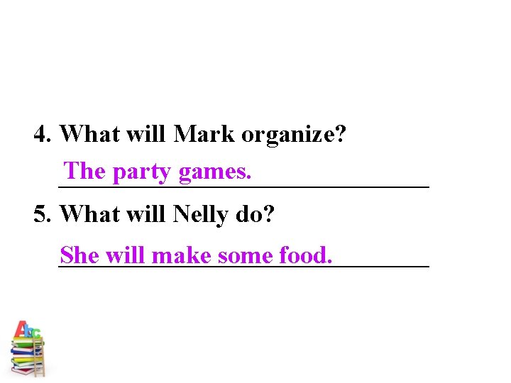 4. What will Mark organize? The party games. _______________ 5. What will Nelly do?