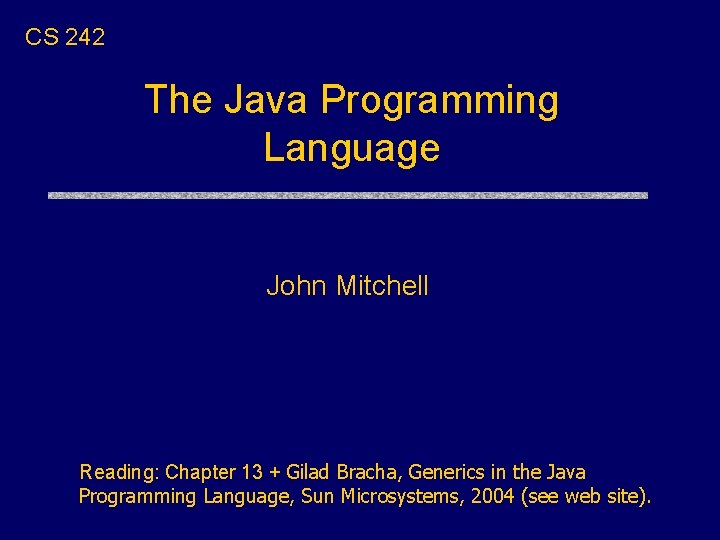 CS 242 The Java Programming Language John Mitchell Reading: Chapter 13 + Gilad Bracha, CS 242 The Java Programming Language John Mitchell Reading: Chapter 13 + Gilad Bracha,