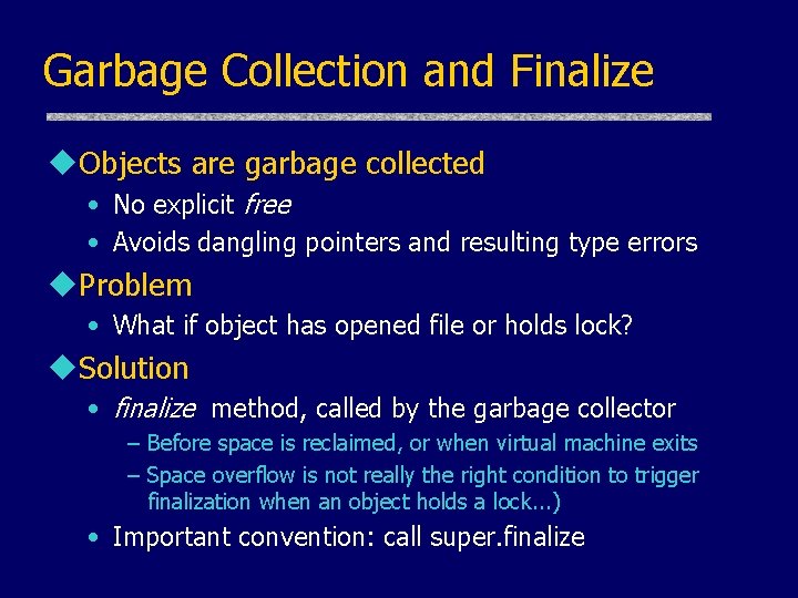 Garbage Collection and Finalize u. Objects are garbage collected • No explicit free • Garbage Collection and Finalize u. Objects are garbage collected • No explicit free •