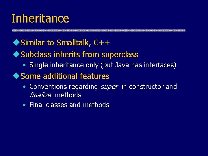 Inheritance u. Similar to Smalltalk, C++ u. Subclass inherits from superclass • Single inheritance Inheritance u. Similar to Smalltalk, C++ u. Subclass inherits from superclass • Single inheritance