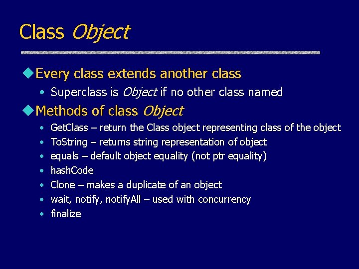 Class Object u. Every class extends another class • Superclass is Object if no Class Object u. Every class extends another class • Superclass is Object if no
